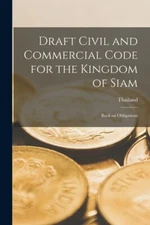 Draft Civil And Commercial Code For The Kingdom Of Siam: Book On Obligation...