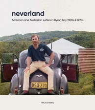 Neverland: American and Australian surfers in Byron Bay 1960s & 1970s by Tricia