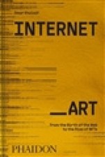 Internet_art: From the Birth of the Web to the Rise of Nfts by Kholeif, Omar