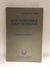 Patrick Campbell / How To Become A Scratch Golfer Uncorrected Proof 1st 1963