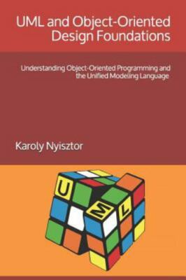 UML and Object-Oriented Design Foundations: Understanding Object-Oriented Pro...