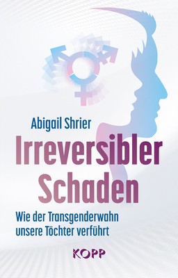 Irreversibler Schaden Abigail Shrier Kopp Verlag Buch 2023 Enthüllungen Gender