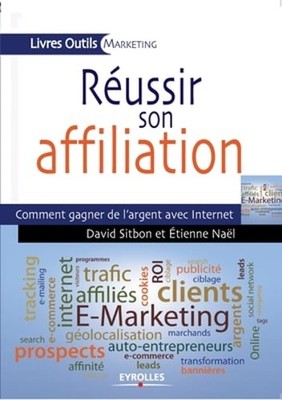Réussir son affiliation: Comment gagner de l'argent avec Internet by Sitbon