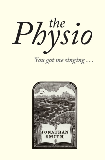 The Physio You Got Me Singing ... by Jonathan Smith (Hardback Book)
