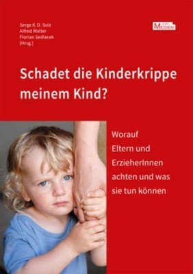 Serge K. D. Sulz Schadet die Kinderkrippe meinem Kind?