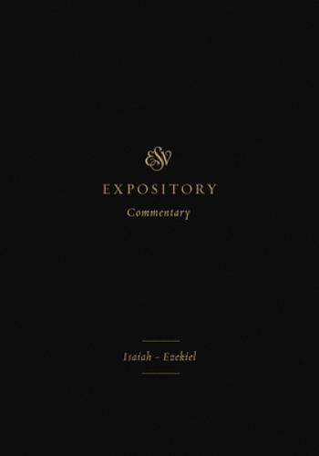 ESV Expository Commentary : Isaiah-Ezekiel (Volume 6) by Bob Fyall (2022, ...