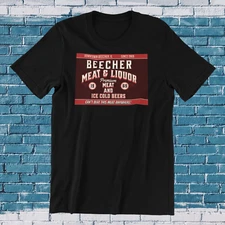 Beecher Meat And Liquor Can't Beat This Meat Anywhere Tee Shirt Funny Novelty