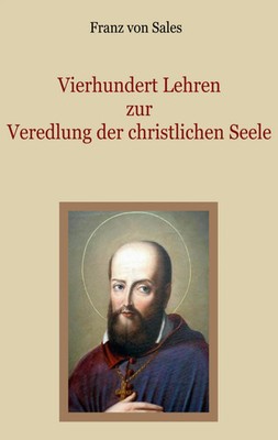 Vierhundert Lehren zur Veredlung der christlichen Seele Franz Von Sales Buch
