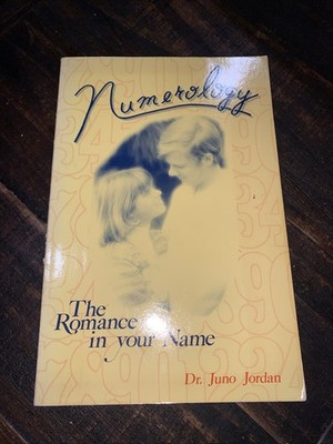 Numerology the Romance in Your Name: The Classic Book By: Dr. Juno Jordan