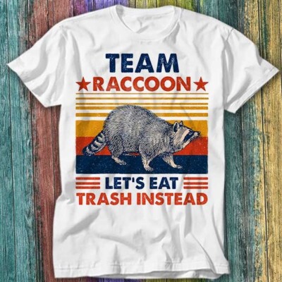T-Shirt Team Raccoon Live Fast Lets Eat Trash Instead Top T-Shirt 307
