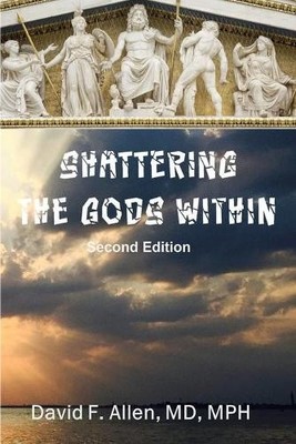Shattering the Gods Within, Allen, Dr. David F.