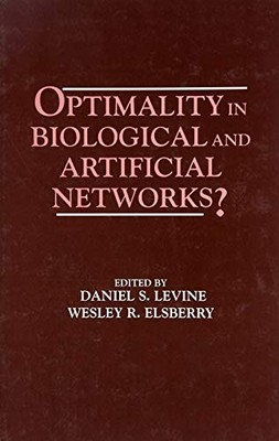 OPTIMALITY IN BIOLOGICAL AND ARTIFICIAL NETWORKS (INNS By Daniel S. Levine VG