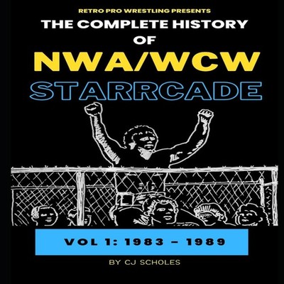 The Complete History of NWA/WCW Starrcade Vol 1 1983 - 1989 CJ Sc