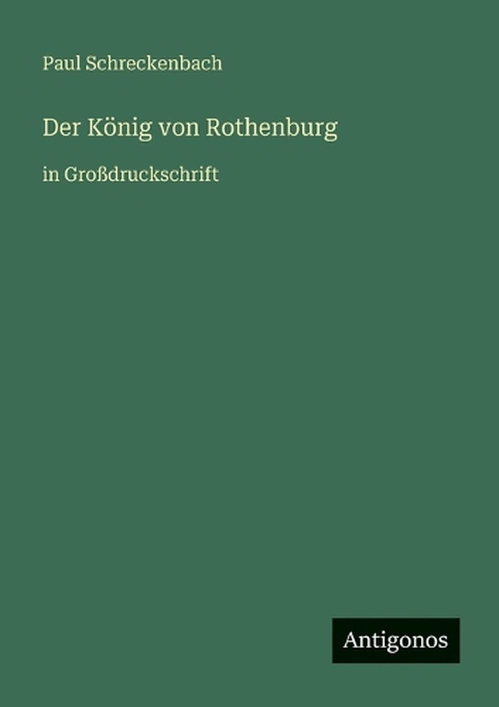 Der Knig von Rothenburg: in Grossdruckschrift by Paul Schreckenbach (German) Pap