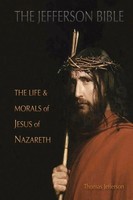 The Jefferson Bible The Life And Morals Of Jesus Of Nazareth Thomas Jefferson