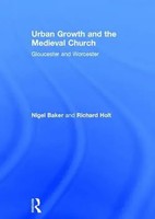Urban Growth And The Medieval Church | Gloucester And Worcester | Baker (U. A.)