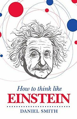 How to Think Like Einstein by Smith, Daniel 1782432159 FREE Shipping