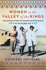 Women in the Valley of the Kings: The Untold Story of Women Egyptologists - GOOD