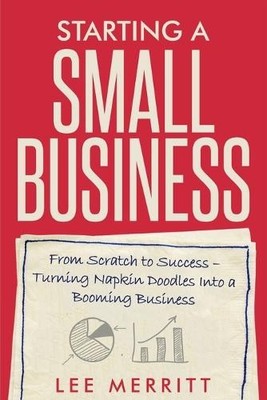 Lee Merritt Starting A Small Business - From Scratch to  (Paperback) (UK IMPORT)