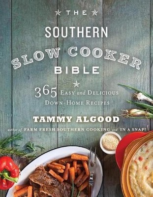 The Southern Slow Cooker Bible: 365 Easy and Delicious Down-Home Recipes by Tamm
