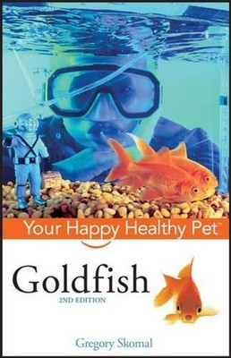 Goldfish: Your Happy Healthy Pet, Second Edition by Gregory Skomal (English) Har