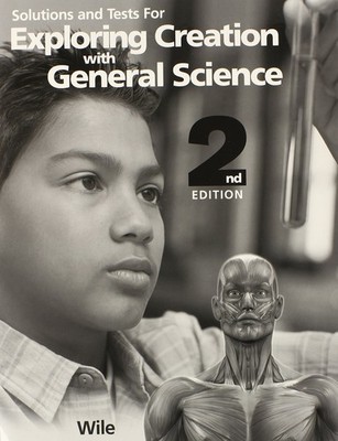 Solutions and Tests for Exploring Creation with General Science, 2nd Edition...