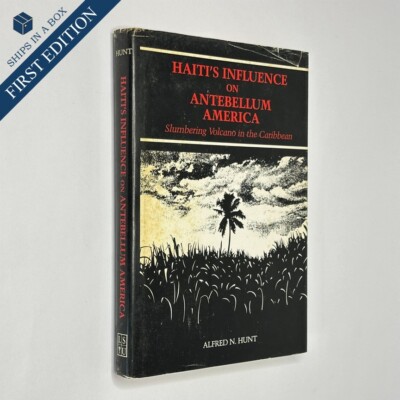American History ''Haiti's Influence on Antebellum America'' A. Hunt (1988, HC)