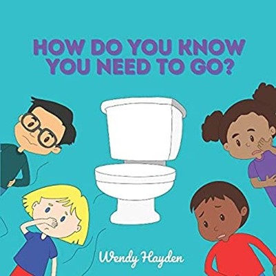 How Do You Know You Need To Go? Paperback Wendy Hayden