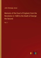 Memoirs Of The Court Of England, From The Revolution In 1688 To The Death Of...