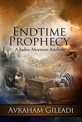 Endtime Prophecy: A Judeo-Mormon Analysis [Paperback] Gileadi, Avraham