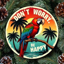 Dont Worry Be Happy Retro Aluminum Sign Parrot Palm Tree 8Inch