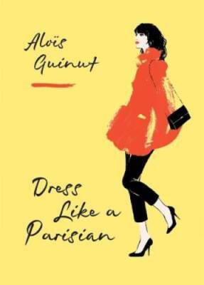 Dress Like a Parisian - Hardcover By Guinut, Alois - VERY GOOD