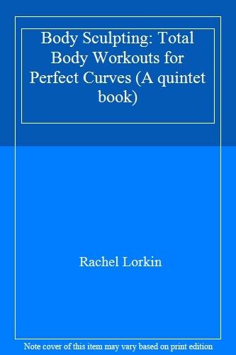Body Sculpting: Total Body Workouts for Perfect Curves (A quintet book),Rachel - Picture 1 of 1