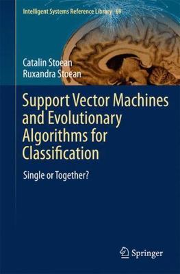 Support Vector Machines and Evolutionary Algorithms for Classification : Sing...