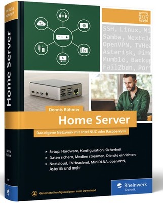 Home Server: Das eigene Netzwerk mit Intel NUC oder Raspberry Pi, Dennis Rühmer,