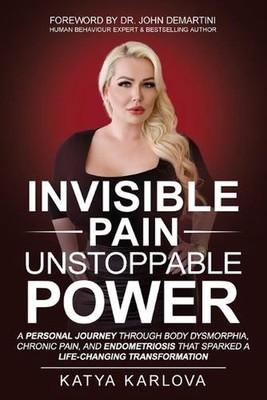 Invisible Pain, Unstoppable Power by Katya Karlova Paperback Book