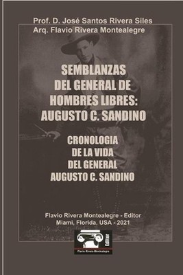 Semblanzas del General de Hombres Libres: Augusto C. Sandino by Flavio Rivera-Mo
