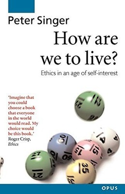 How Are We to Live: Ethics in an Age of Self-Interes by Singer, Peter 0192892959