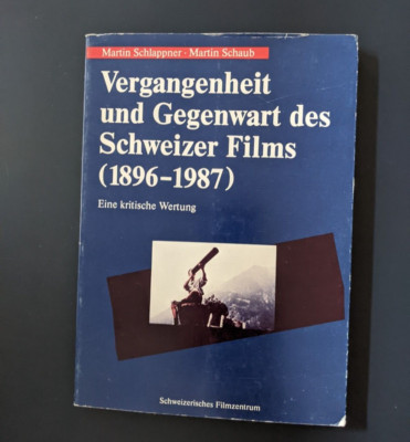 Vergangenheit und Gegenwart des Schweizer Films 1896 - 1987 Schlappner / Schaub