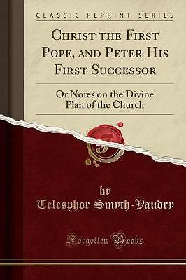 Christ the First Pope, and Peter His First Success