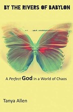 By the Rivers of Babylon: A Perfect God in a World of Chaos-Tany