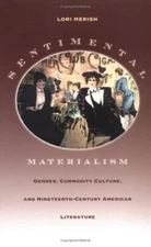 Sentimental Materialism : Gender, Commodity Culture, and Nineteen