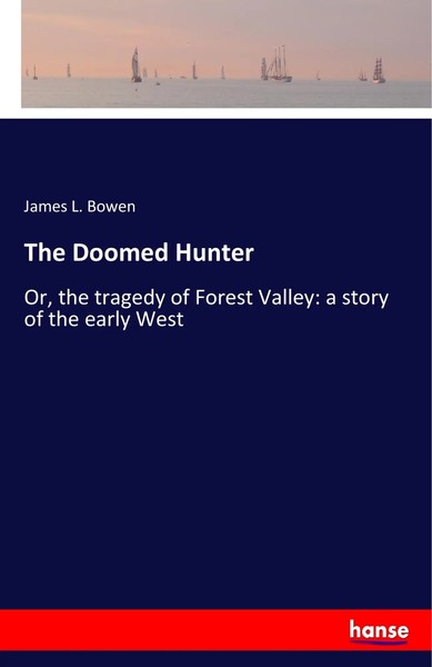 The Doomed Hunter Or, The Tragedy Of Forest Valley: A Story Of The Early West-image