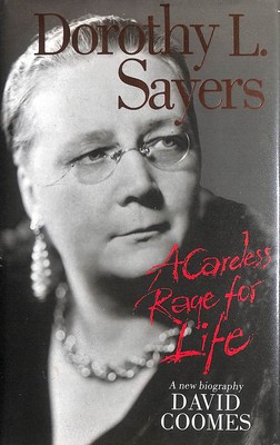 Dorothy L. Sayers: A Careless Rage for Life by Coomes, David