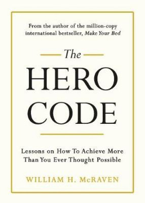 The Hero Code: Lessons on How To Achieve More Than You Ever Thought Possible