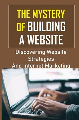 The Mystery Of Building A Website: D..., Weller, Janise