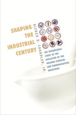 Alfred D. Chandler Shaping the Industrial Century (Hardback) (UK IMPORT)