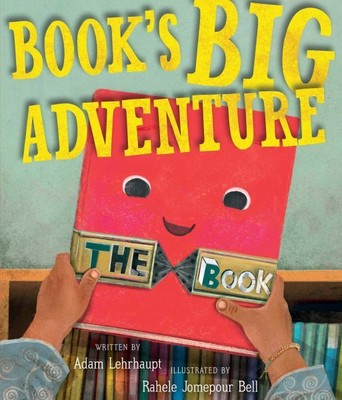 Book's Big Adventure, School And Library by Lehrhaupt, Adam; Bell, Rahele Jom...