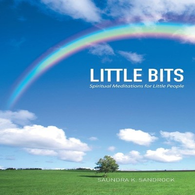 Little Bits Spiritual Meditations for Little People Saundra K. Sa