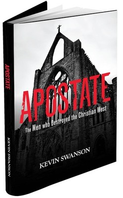 Apostate The Men Who Destroyed the Christian West